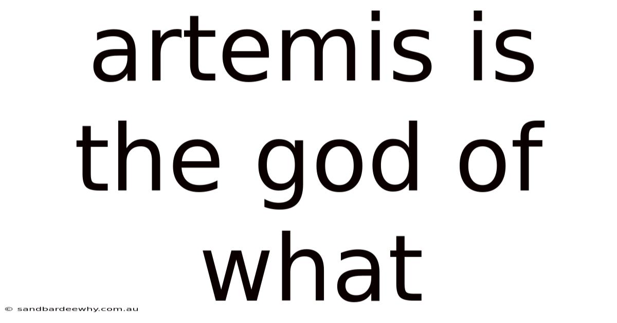 Artemis Is The God Of What