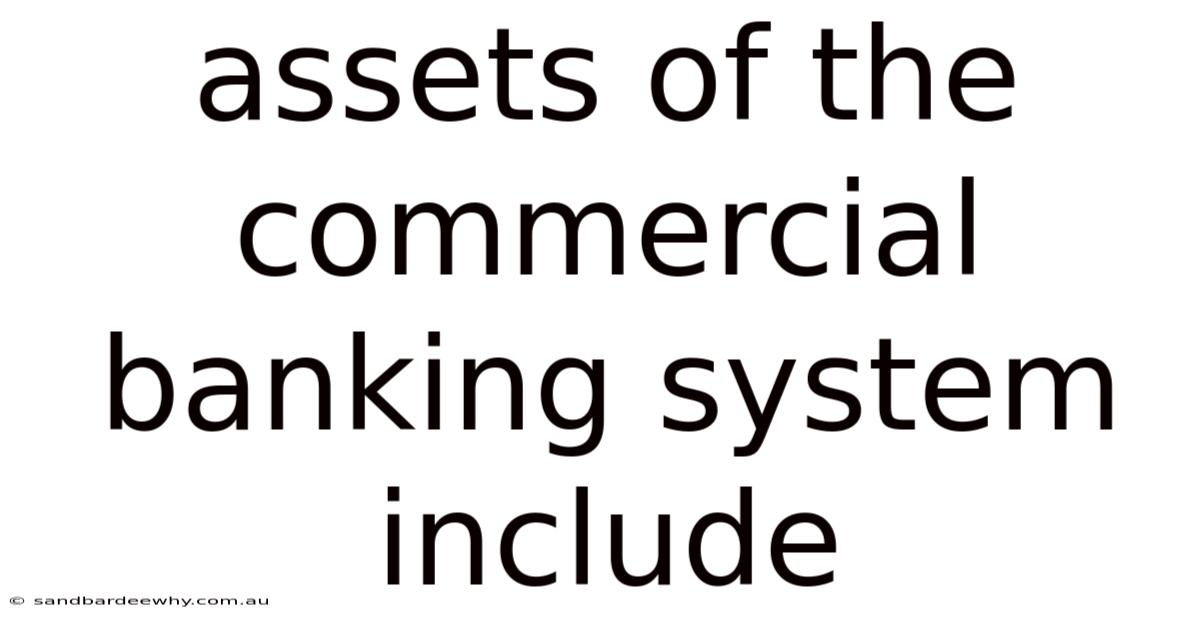 Assets Of The Commercial Banking System Include