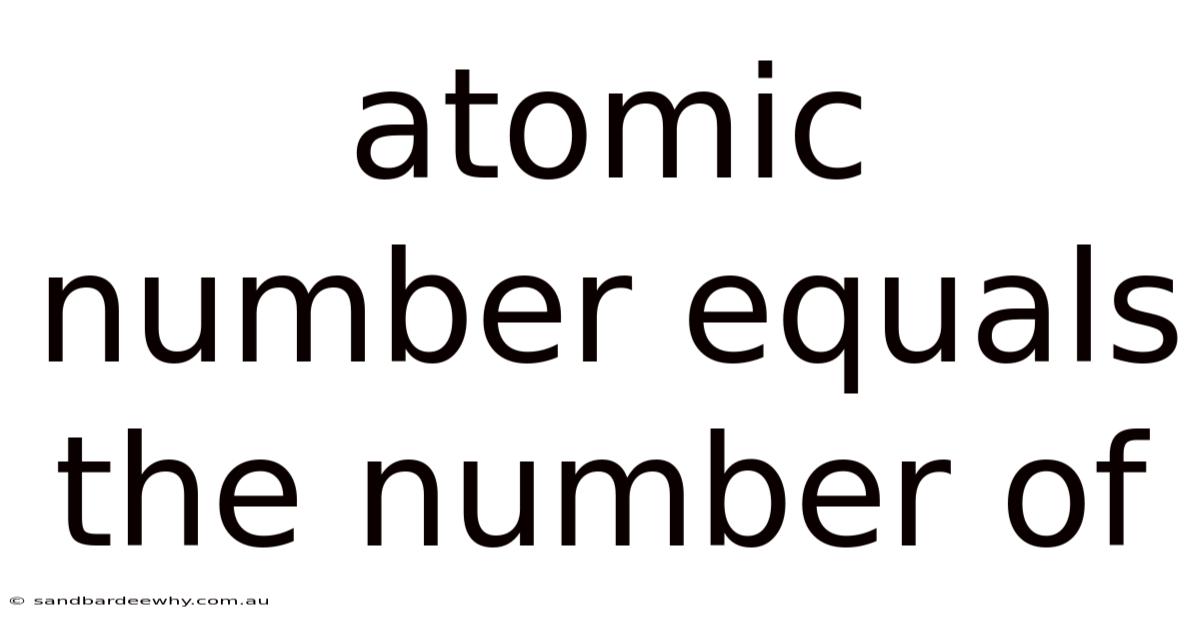 Atomic Number Equals The Number Of