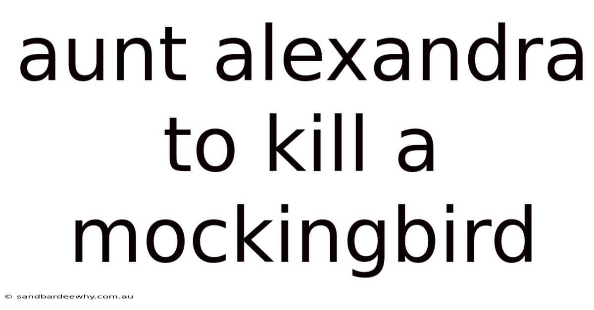 Aunt Alexandra To Kill A Mockingbird