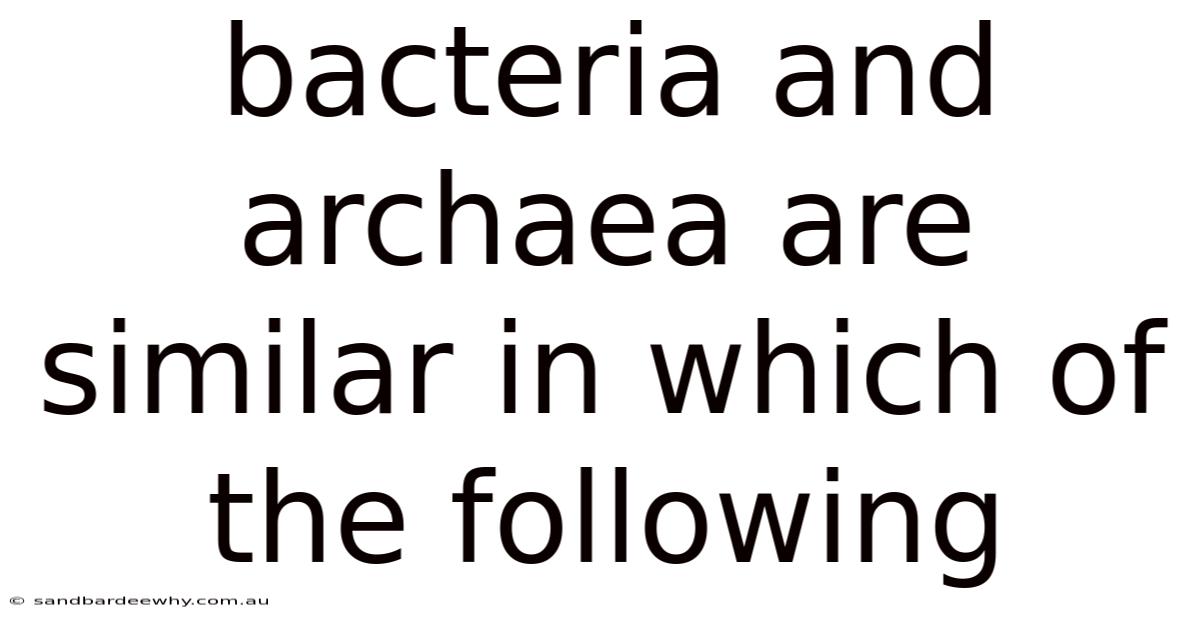 Bacteria And Archaea Are Similar In Which Of The Following