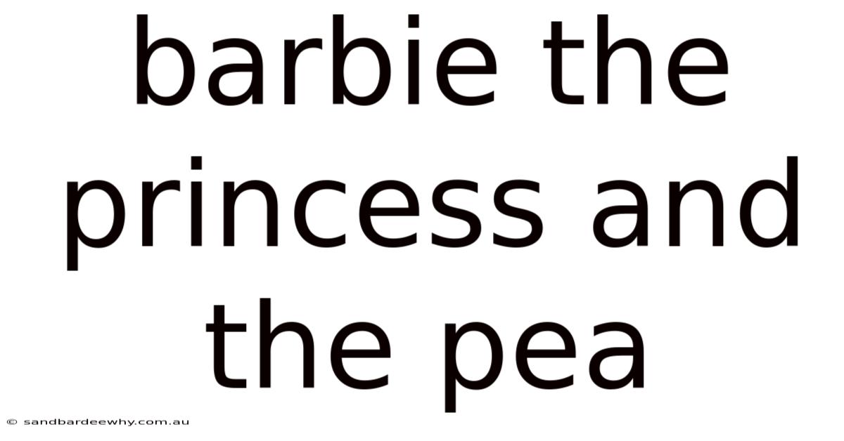 Barbie The Princess And The Pea
