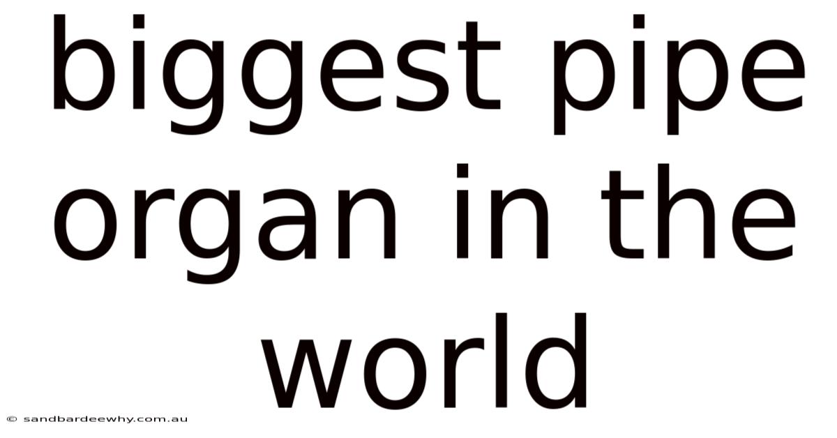 Biggest Pipe Organ In The World