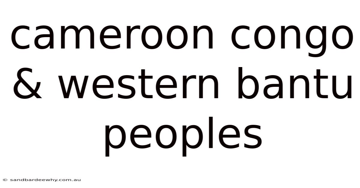 Cameroon Congo & Western Bantu Peoples