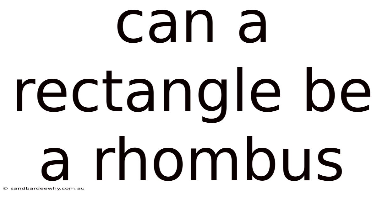 Can A Rectangle Be A Rhombus