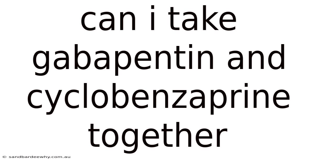 Can I Take Gabapentin And Cyclobenzaprine Together