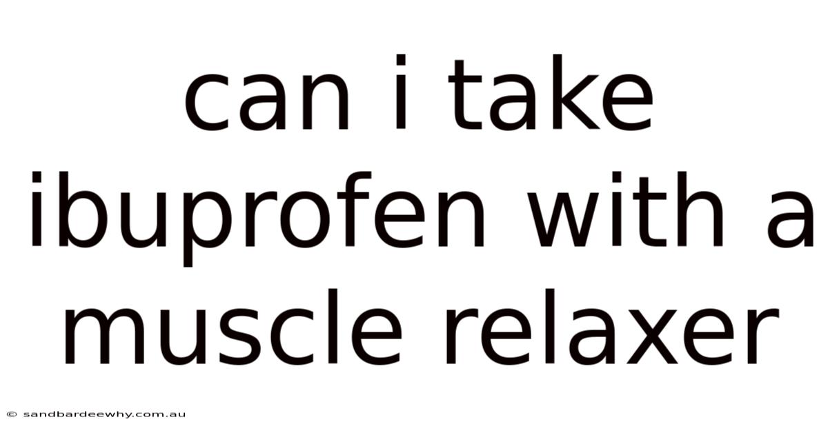 Can I Take Ibuprofen With A Muscle Relaxer