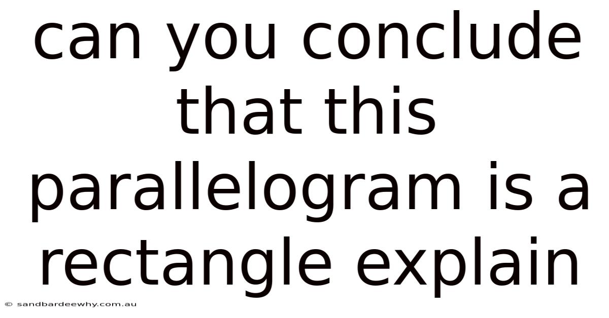 Can You Conclude That This Parallelogram Is A Rectangle Explain