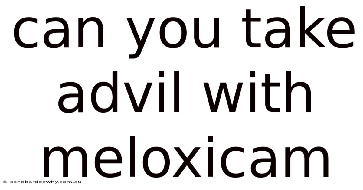 Can You Take Advil With Meloxicam