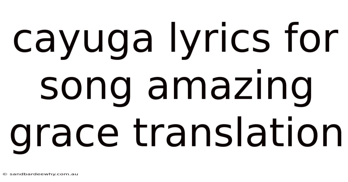 Cayuga Lyrics For Song Amazing Grace Translation