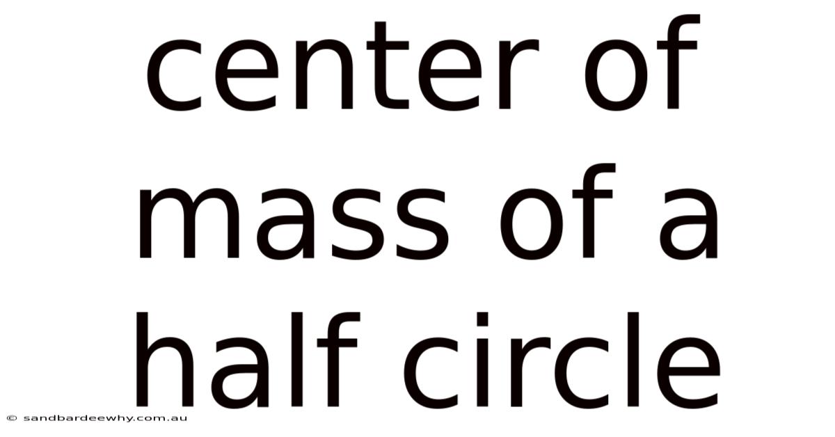 Center Of Mass Of A Half Circle