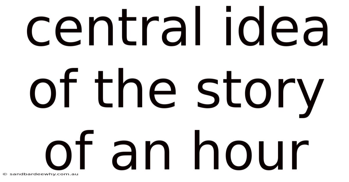 Central Idea Of The Story Of An Hour