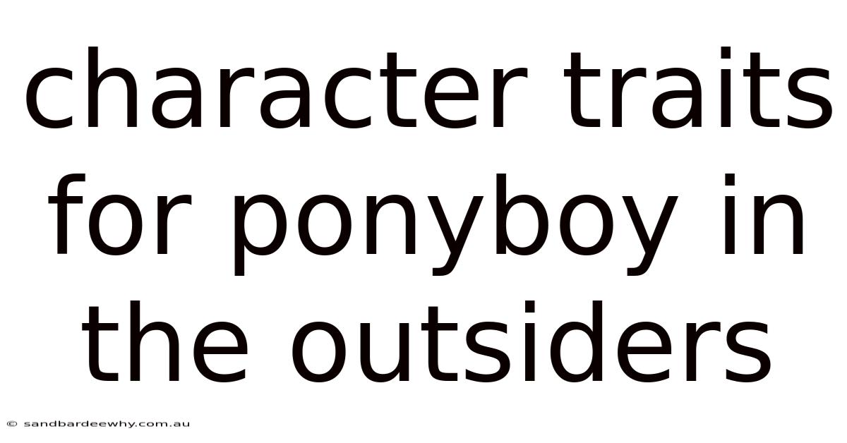 Character Traits For Ponyboy In The Outsiders