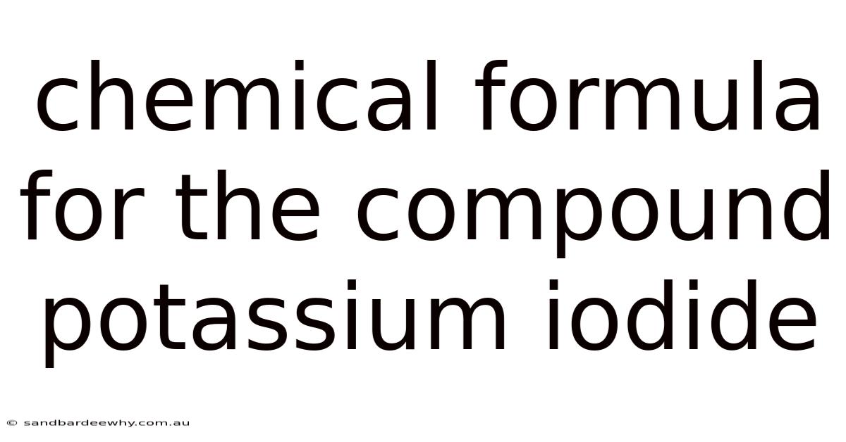 Chemical Formula For The Compound Potassium Iodide