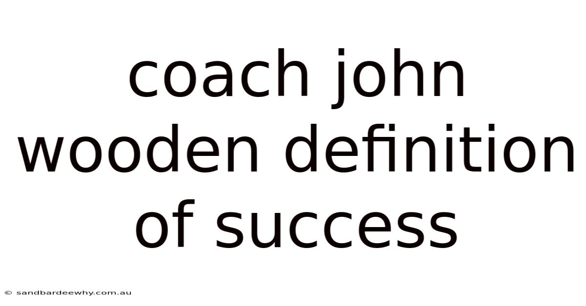 Coach John Wooden Definition Of Success