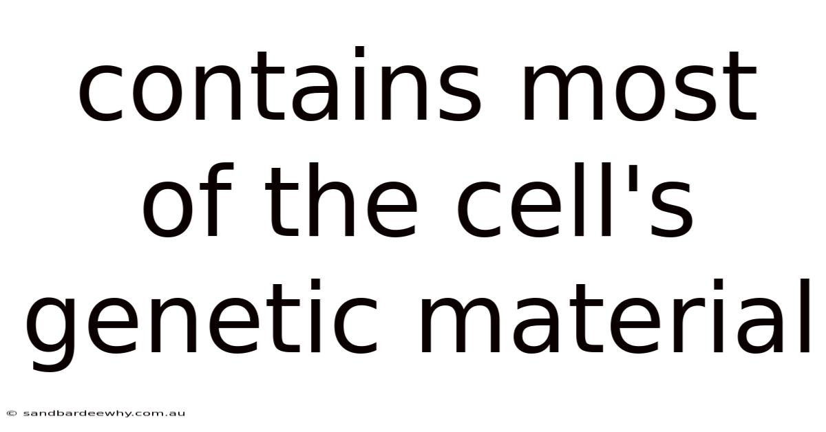 Contains Most Of The Cell's Genetic Material