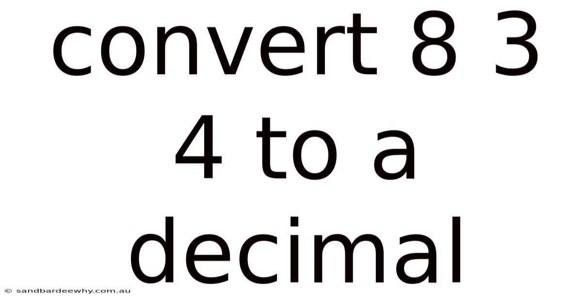 Convert 8 3 4 To A Decimal