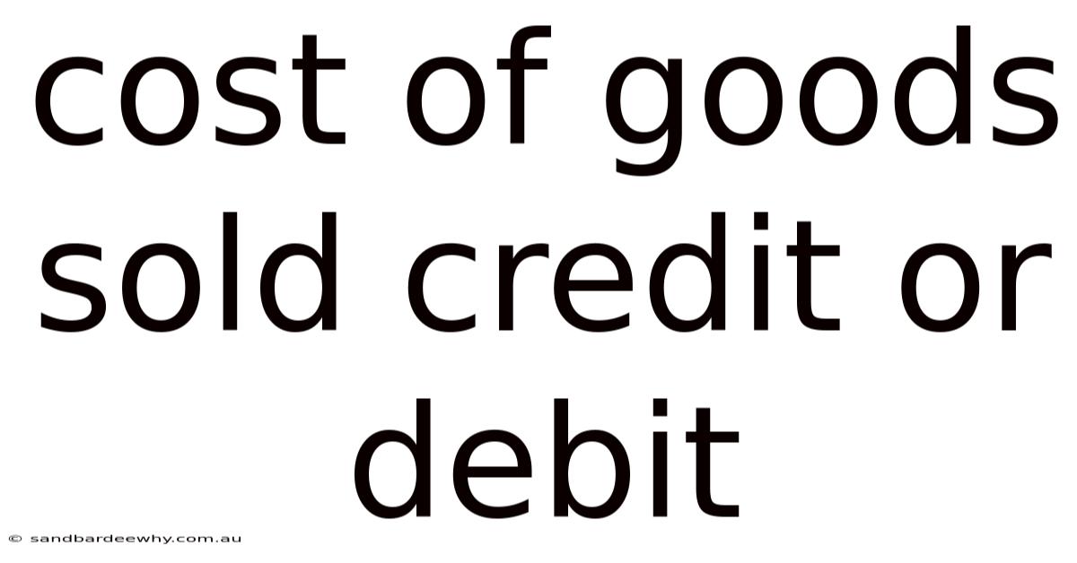 Cost Of Goods Sold Credit Or Debit