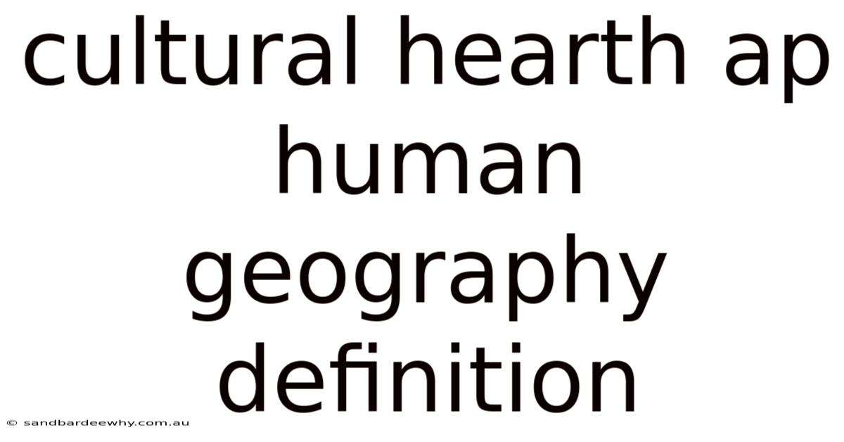 Cultural Hearth Ap Human Geography Definition