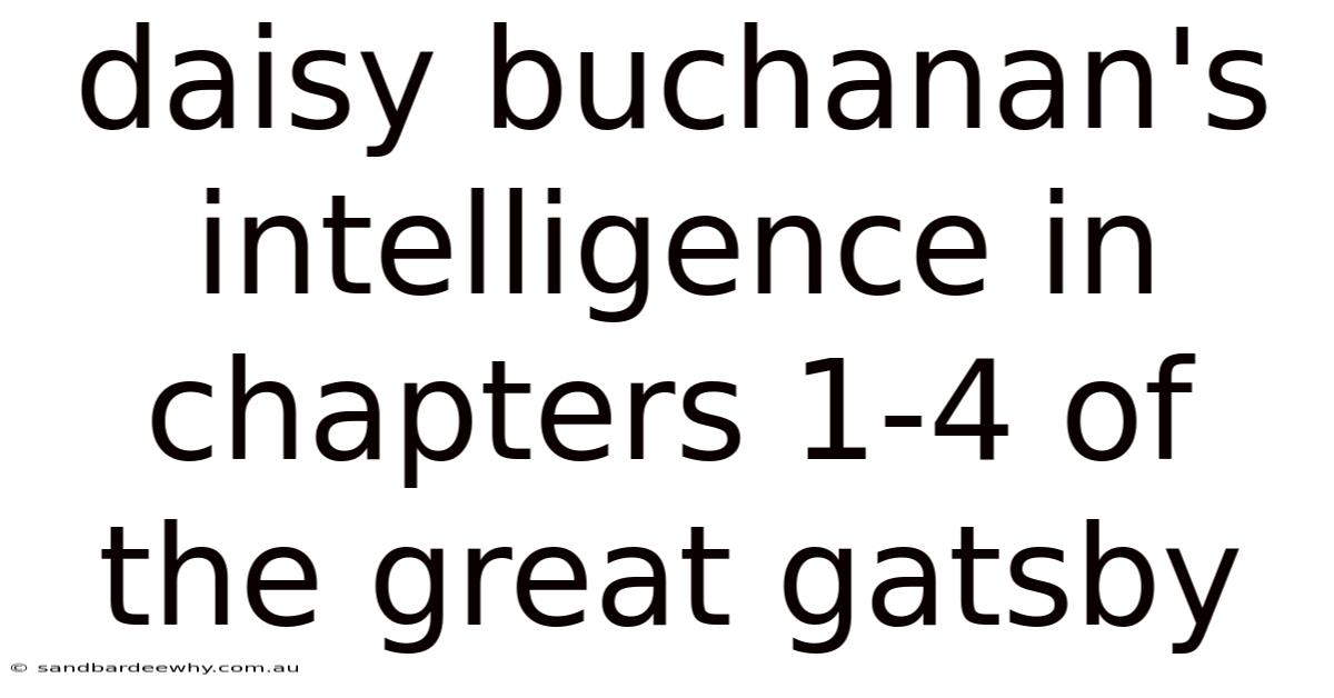Daisy Buchanan's Intelligence In Chapters 1-4 Of The Great Gatsby