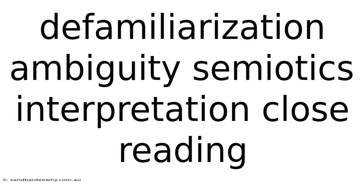 Defamiliarization Ambiguity Semiotics Interpretation Close Reading