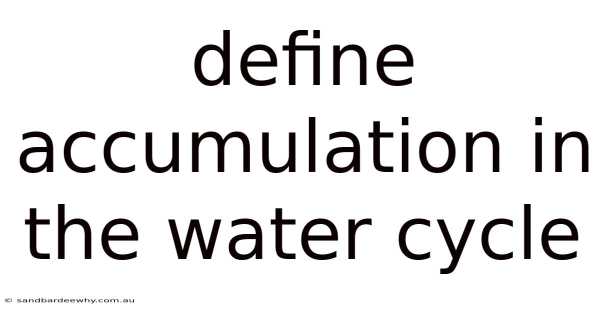 Define Accumulation In The Water Cycle