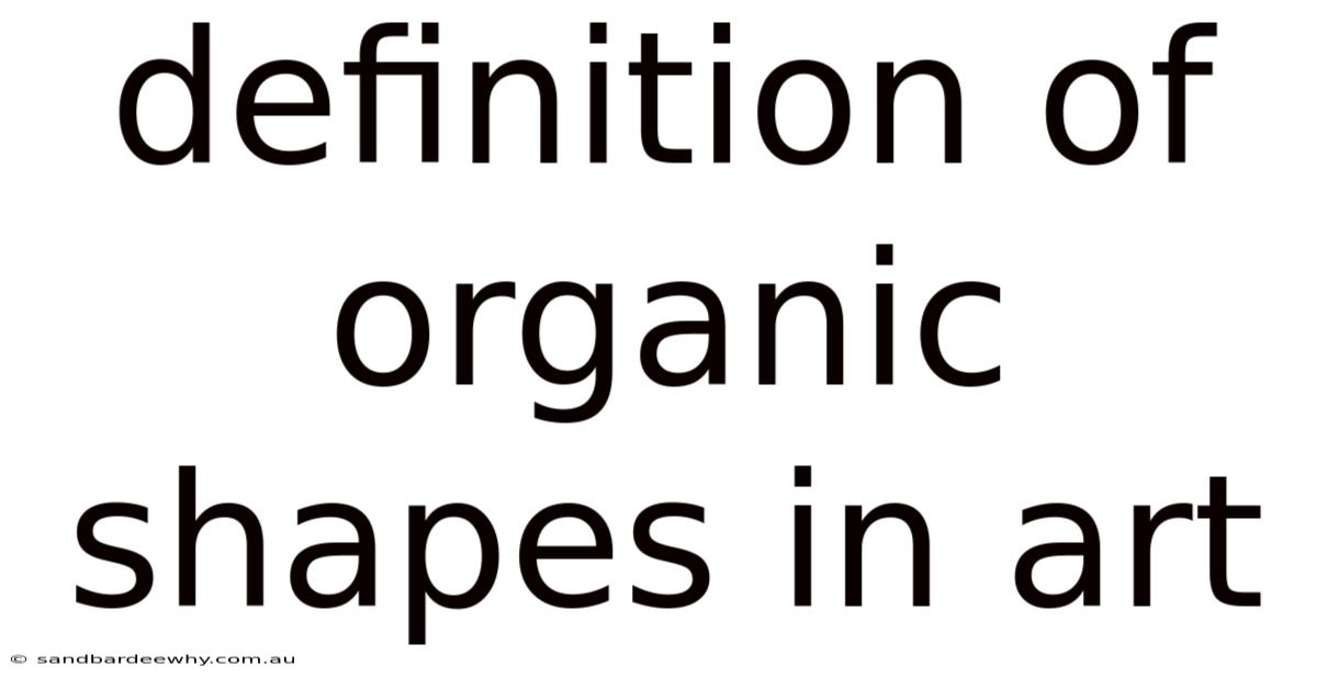 Definition Of Organic Shapes In Art