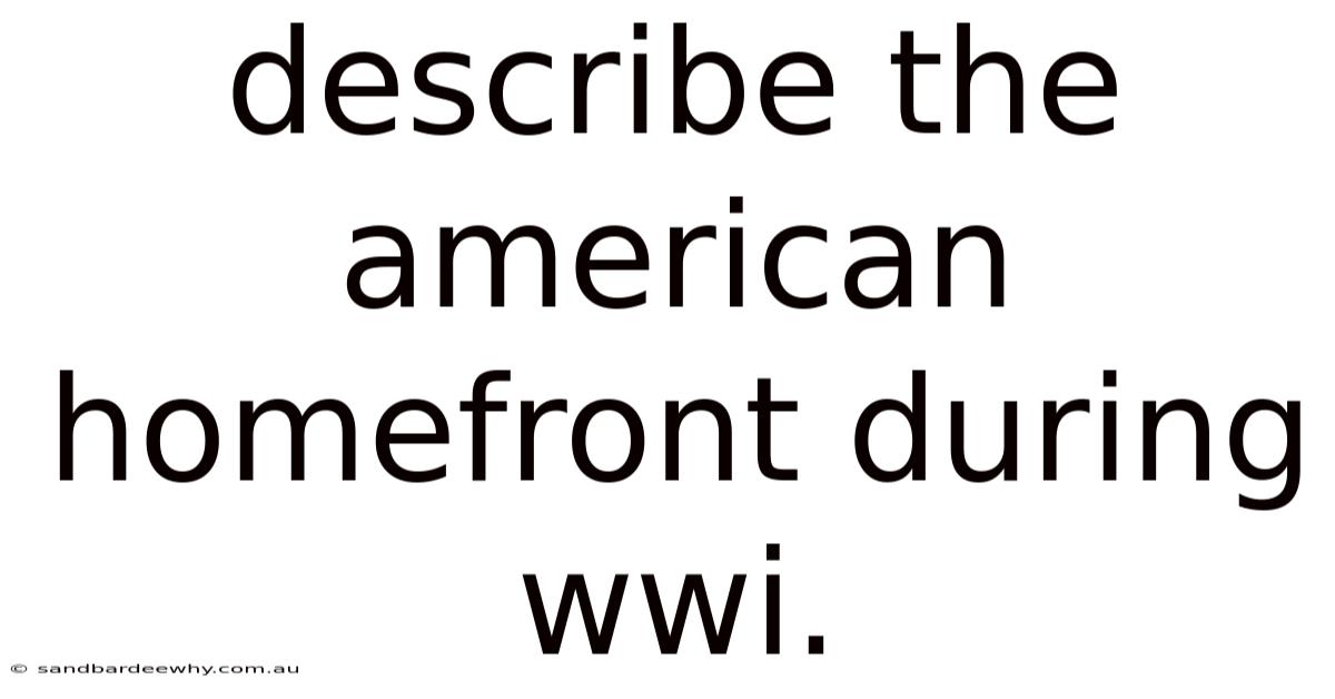 Describe The American Homefront During Wwi.