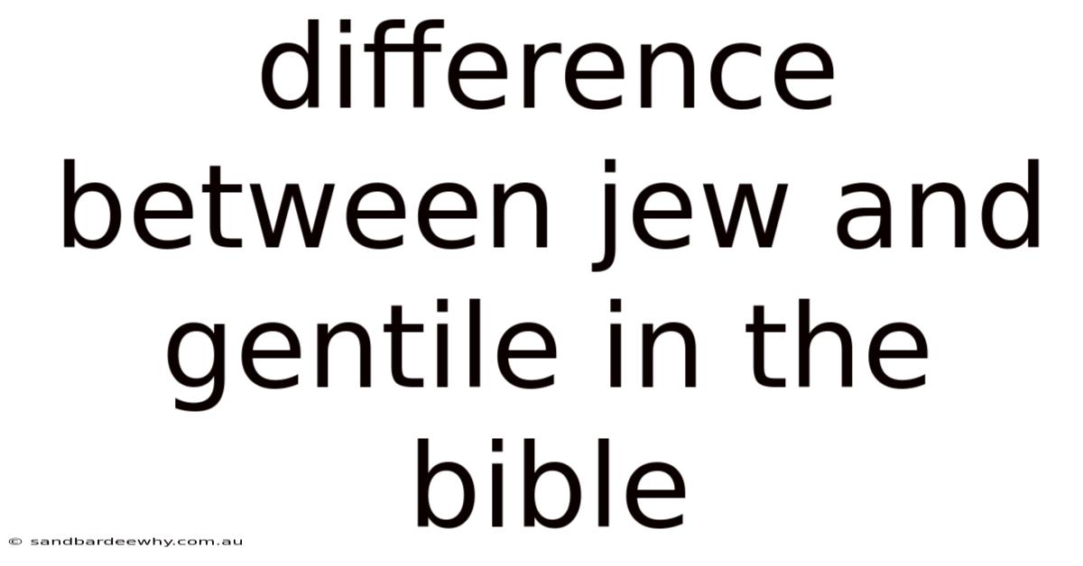 Difference Between Jew And Gentile In The Bible