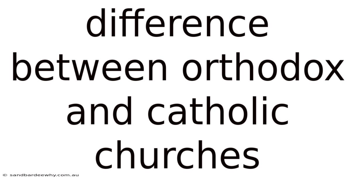 Difference Between Orthodox And Catholic Churches