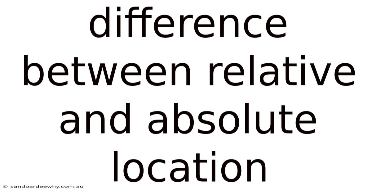 Difference Between Relative And Absolute Location