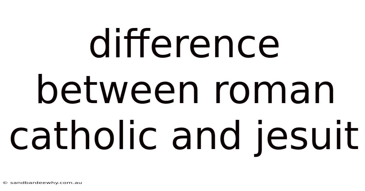Difference Between Roman Catholic And Jesuit