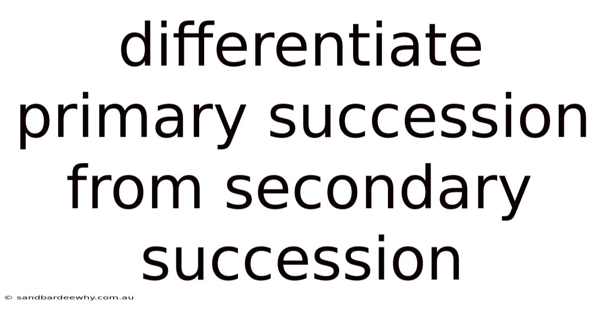 Differentiate Primary Succession From Secondary Succession