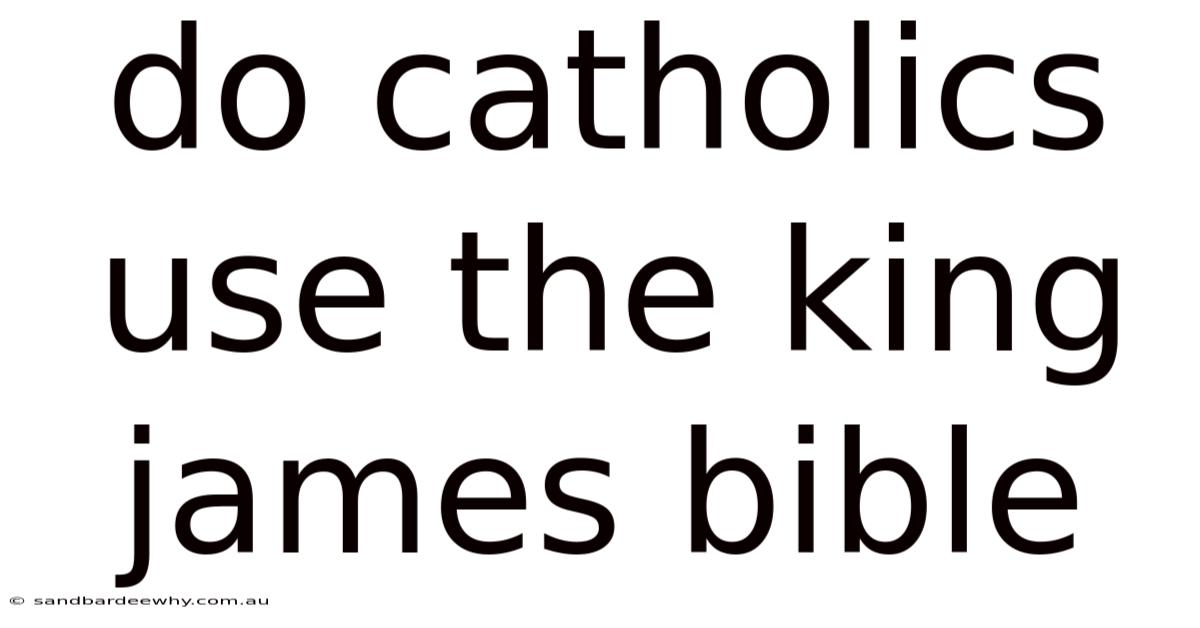 Do Catholics Use The King James Bible