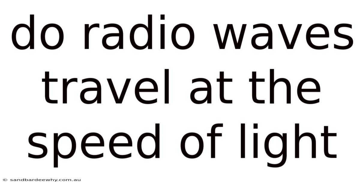 Do Radio Waves Travel At The Speed Of Light