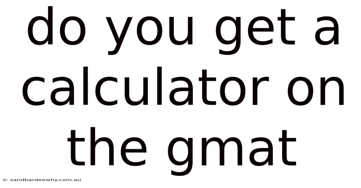 Do You Get A Calculator On The Gmat
