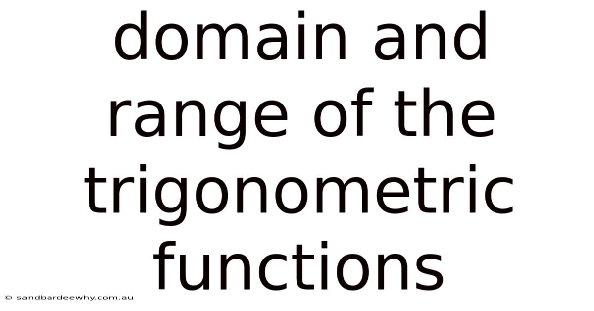 Domain And Range Of The Trigonometric Functions