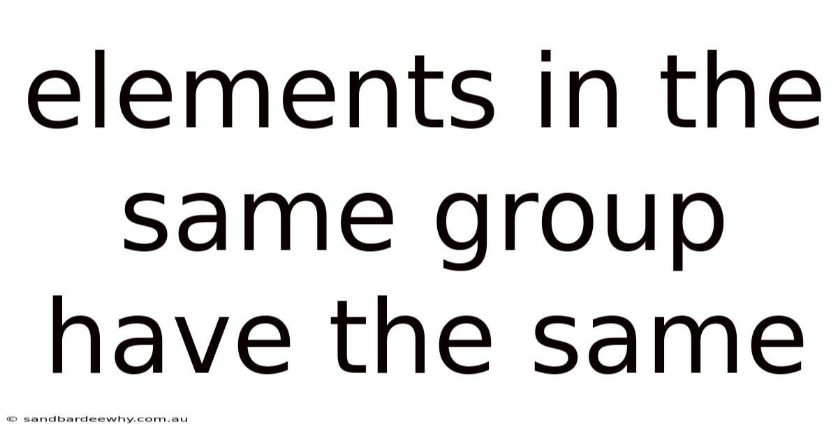 Elements In The Same Group Have The Same
