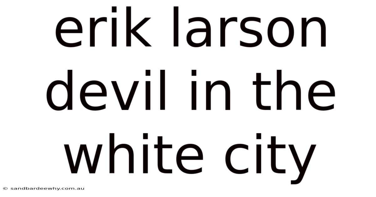 Erik Larson Devil In The White City