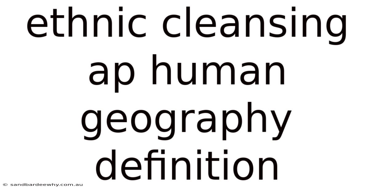 Ethnic Cleansing Ap Human Geography Definition