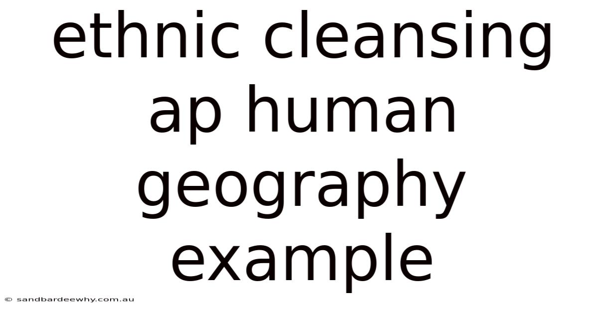 Ethnic Cleansing Ap Human Geography Example