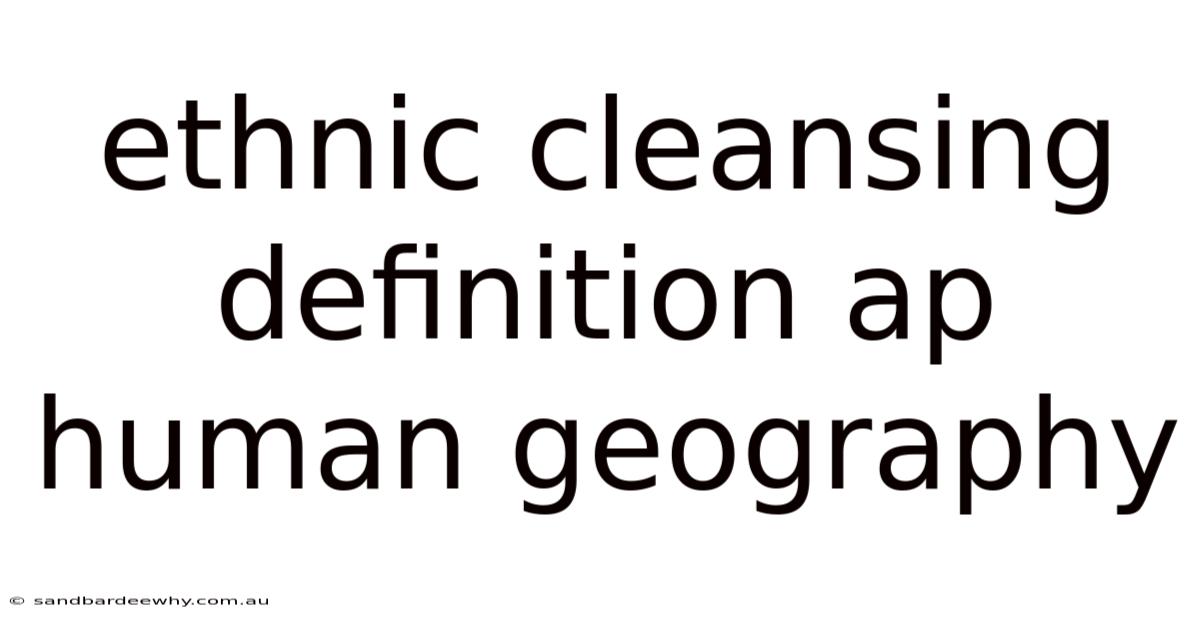 Ethnic Cleansing Definition Ap Human Geography
