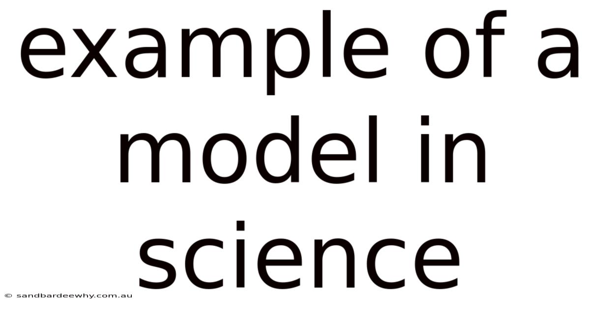 Example Of A Model In Science