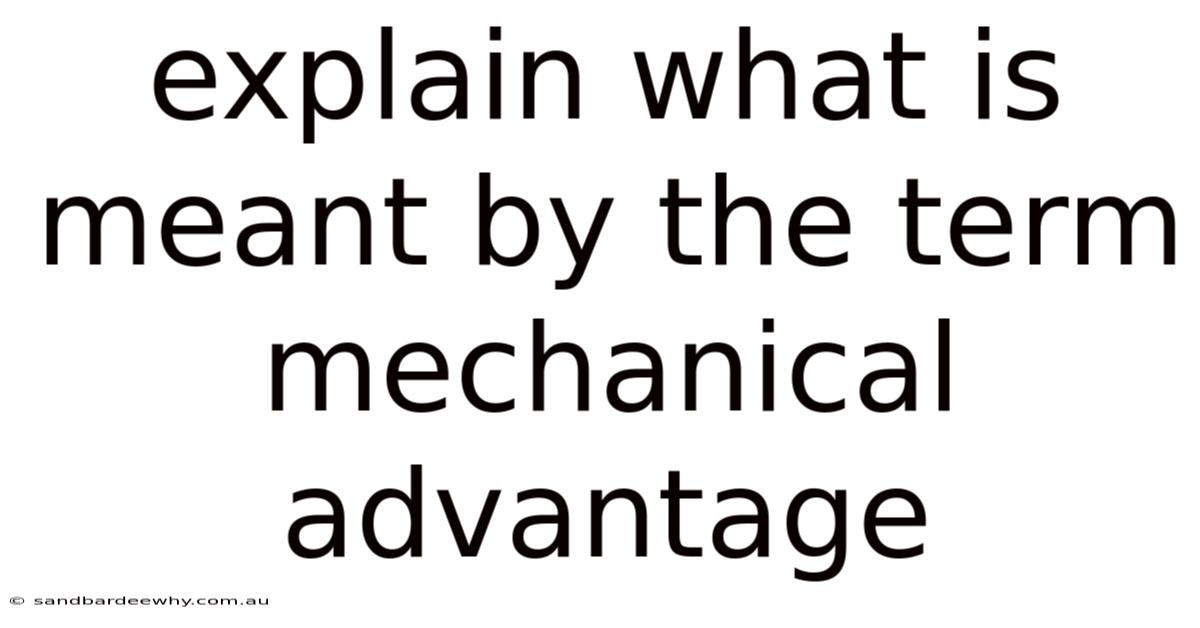 Explain What Is Meant By The Term Mechanical Advantage