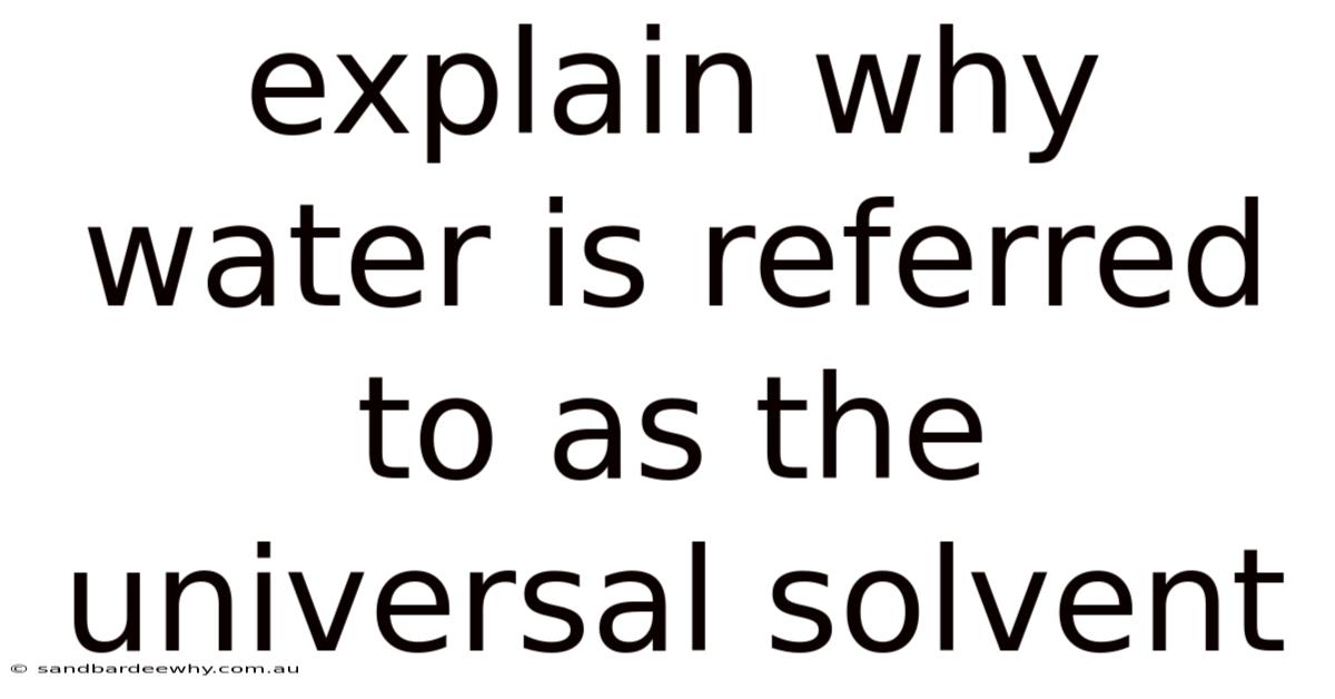 Explain Why Water Is Referred To As The Universal Solvent