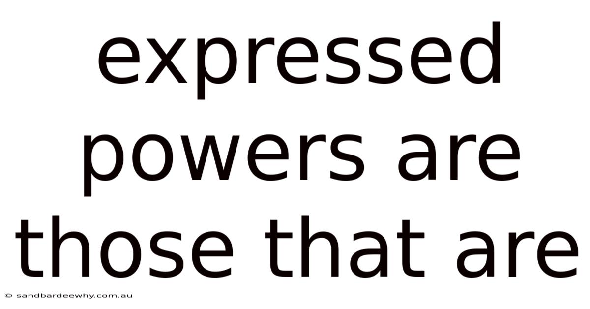 Expressed Powers Are Those That Are
