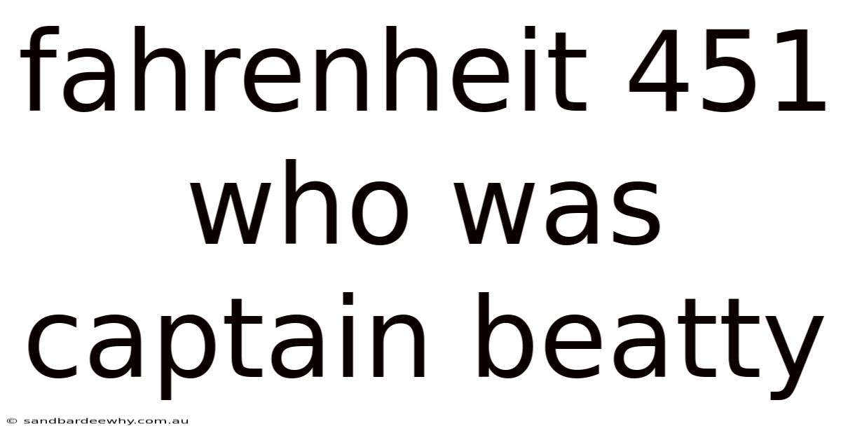 Fahrenheit 451 Who Was Captain Beatty