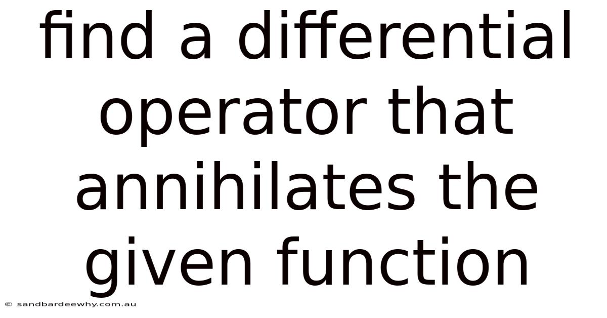 Find A Differential Operator That Annihilates The Given Function