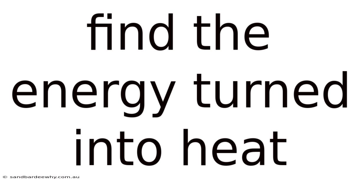 Find The Energy Turned Into Heat