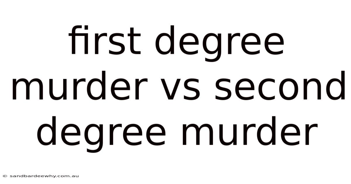 First Degree Murder Vs Second Degree Murder